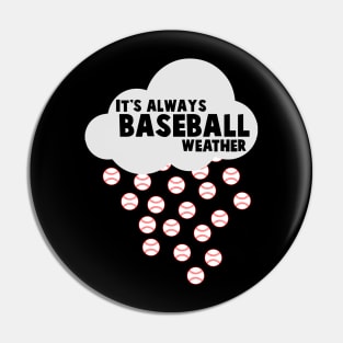 It's Always Baseball Weather - Baseball Pin