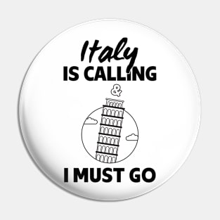 Italy Is Calling And I Must Go - Italy lover Gift Pin