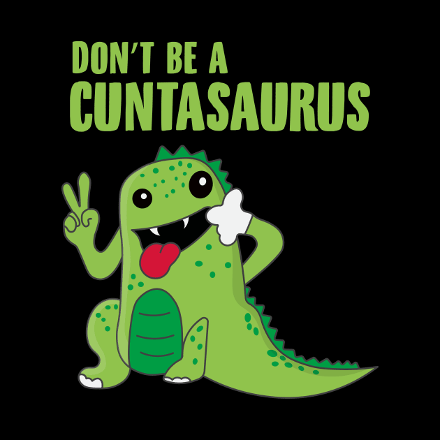 Don't Be a Cuntasaurus by novaya