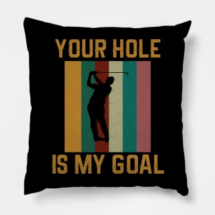 Your Hole Is My Goal - Funny Golfer Golf Lover Pillow