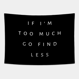 If I'm Too Much, Go Find Less Tapestry