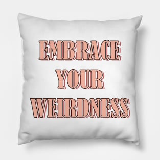 Embrace your weirdness Pillow