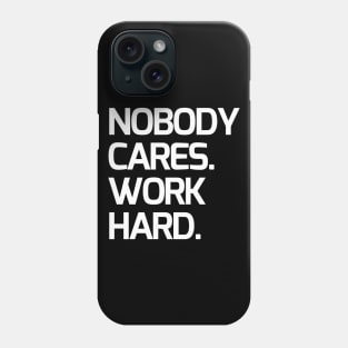 Nobody cares, work hard Phone Case