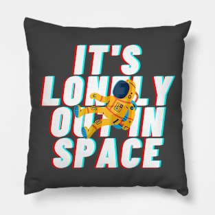 it&#39;s lonely out in space Pillow