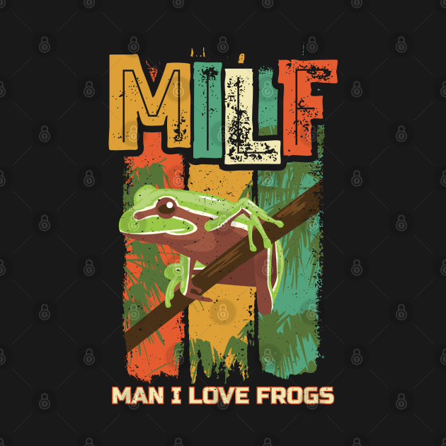 Discover MILF Man I love Frogs - Frog - T-Shirt
