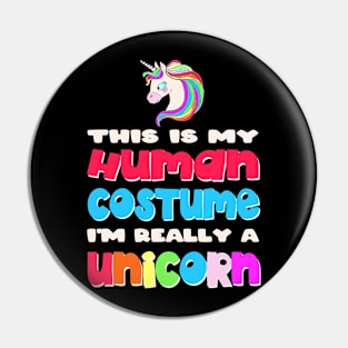 This Is My Human Costume I'm Really A Unicorn Halloween Pin