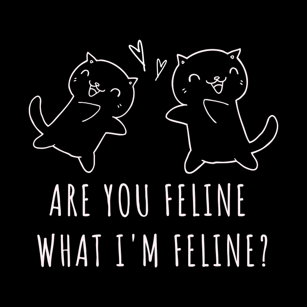 Are You Feline What I'm Feline by FunnyStylesShop