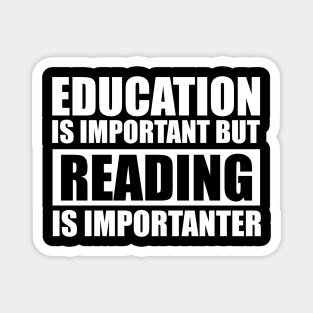 education is important but reading is importanter cute gift idea for men women and kids Magnet