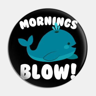 Mornings Blow Whale Pun Pin