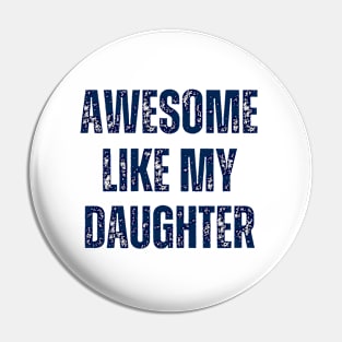 Awesome like my daughter Father's Day gift Pin