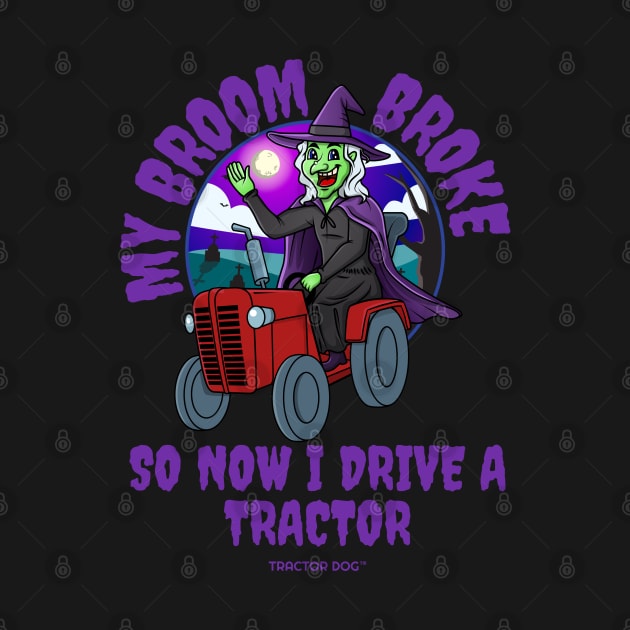 My Broom Broke So Now I Drive a Tractor Halloween by tractordog