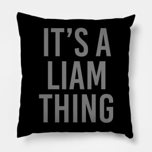 IT'S A LIAM THING Funny Birthday Men Name Gift Idea Pillow