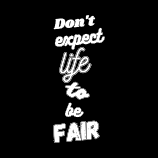 Don't expect life to be fair by Skandynavia Cora