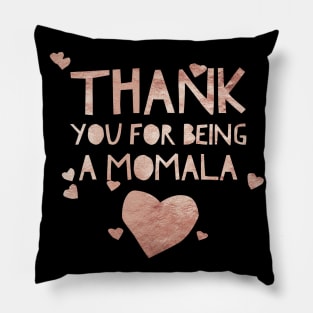 Rose gold Thank you for being a Momala -Term of endearment Pillow