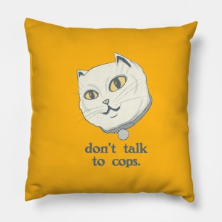 Don't Talk to Cops Cat Pillow