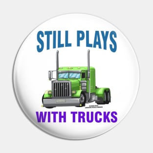 Still Plays With Trucks Semi Truck Trucker Novelty Gift Pin