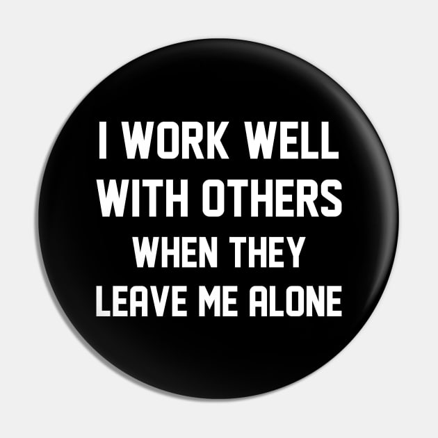 I Work Well With Others Pin by LuckyFoxDesigns