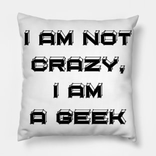 I Am Not Crazy, I Am A Geek - Funny Slogan Pillow