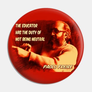 Paolo Freire quote: "The educator has the duty of not being neutral" Pin