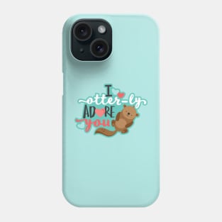 I Otter-ly Adore you! Phone Case