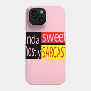 Kinda sweet mostly sarcastic Phone Case