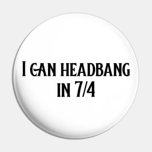 I can headbang in 7/4 (version 1) Pin