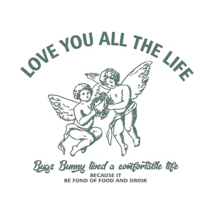 Love you all the life T-Shirt