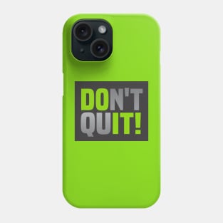 Don't Ever Quit Phone Case