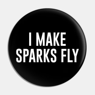 I Make Sparks Fly Welder Pin