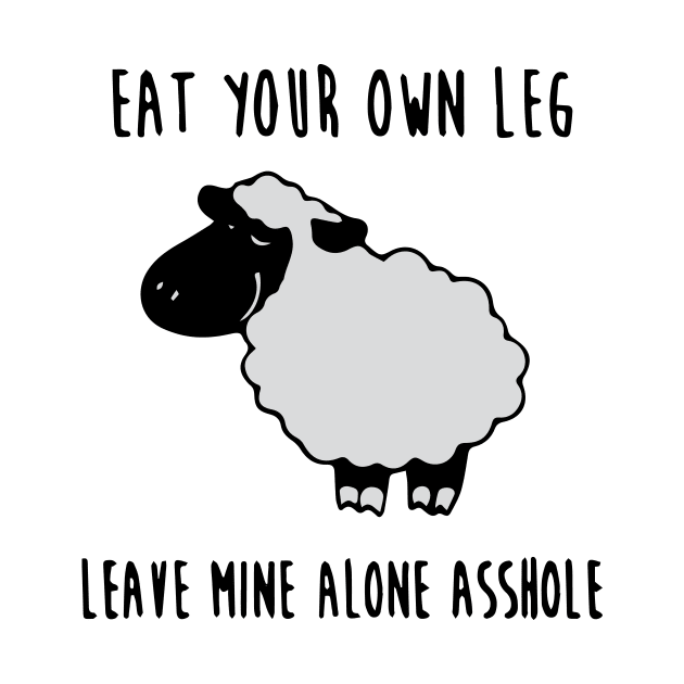 Eat your own leg, leave mine alone asshole by Thevegansociety