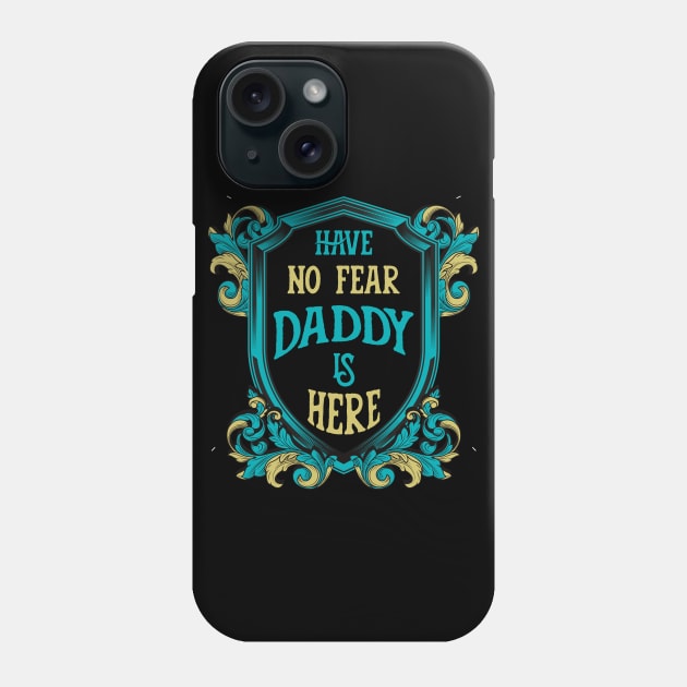 Have no fear daddy is here. Phone Case by LebensART