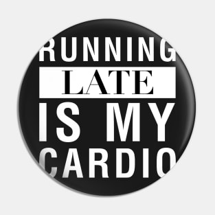 Running Late Is My Cardio Pin