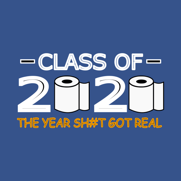 Class of 2020 The Year Shit Got Real by abc4Tee