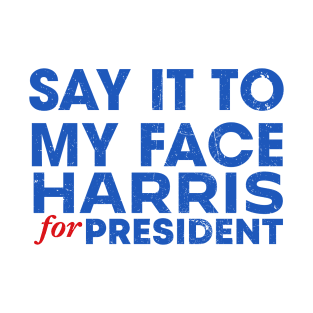 Kamala Harris 2024, Say It To My Face T-Shirt Debate Me T-Shirt