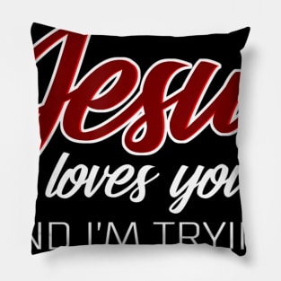 Jesus Loves You (And I'm Trying) Funny Christian Pillow