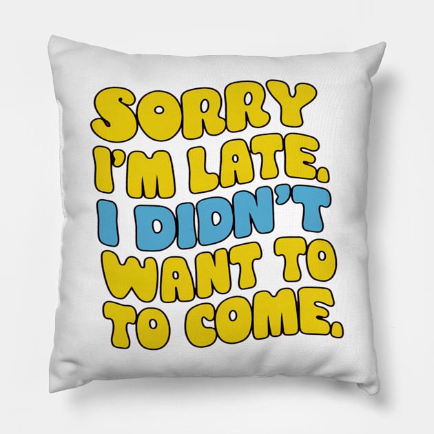 Sorry I'm late. I didn't want to come Pillow by alby store