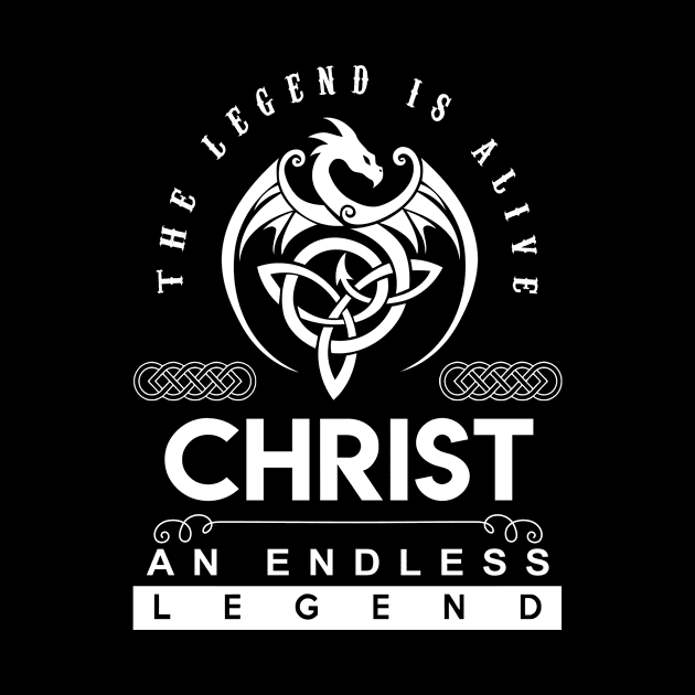 Christ Name T Shirt - The Legend Is Alive - Christ An Endless Legend Dragon Gift Item by riogarwinorganiza