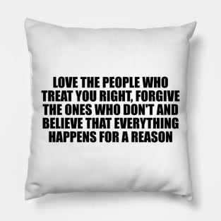 love the people who treat you right Pillow