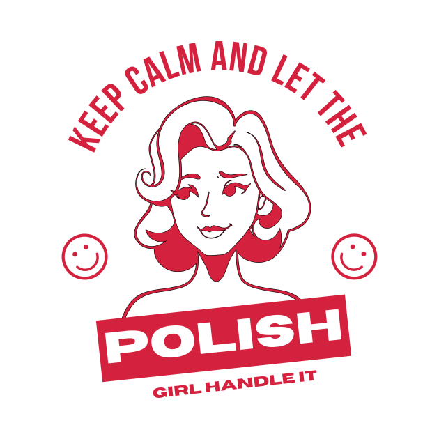 Keep Calm and Let the Polish Girl Handle It funny gift idea for Polish Friend by yassinebd