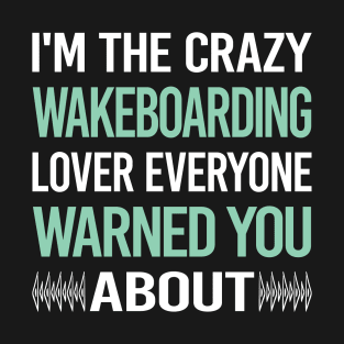 Crazy Lover Wakeboarding Wakeboard Wakeboarder T-Shirt
