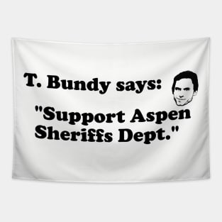 Ted Bundy Says: Support Aspen Sheriffs Dept Tapestry