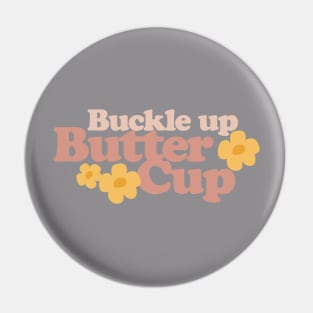 Buckle Up Buttercup Pin