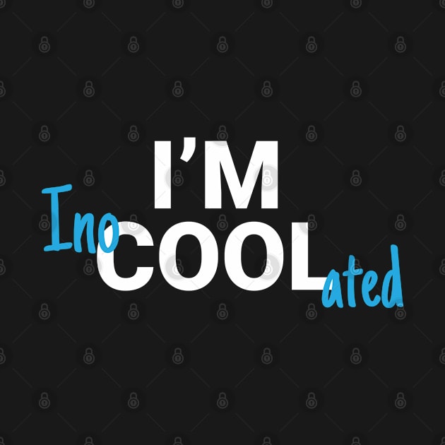 I'm Inocoolated Covid Vaccine by DnlDesigns