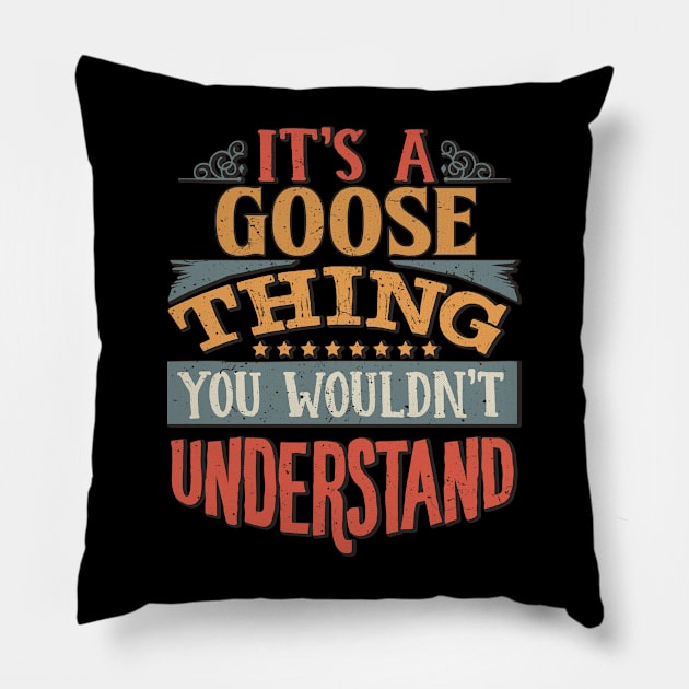 It's A Goose Thing You Wouldn't Understand - Gift For Goose Lover Pillow by giftideas