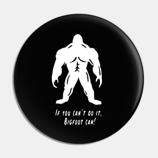 If You Can't Do It, Bigfoot Can! - Cyrus the Bigfoot Pin