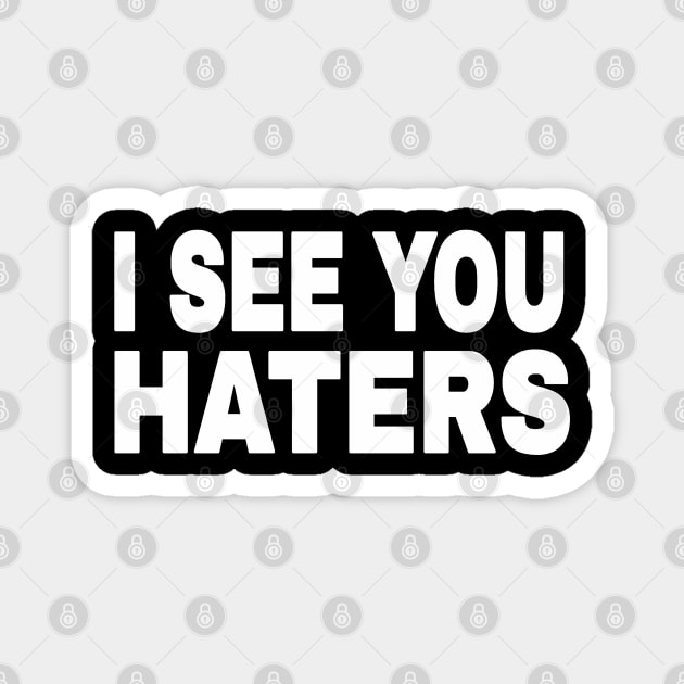 I See You Haters - White - Front Magnet by SubversiveWare