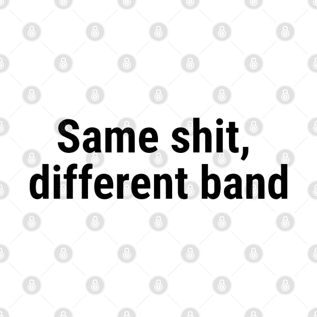 Same shit, different band Black by sapphire seaside studio