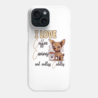 I Love Coffee Canines and Cuddles Chihuahua Owner Funny Phone Case