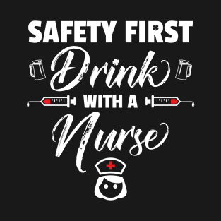 Safety First Drink With A Nurse Funny St Patricks Day T-Shirt