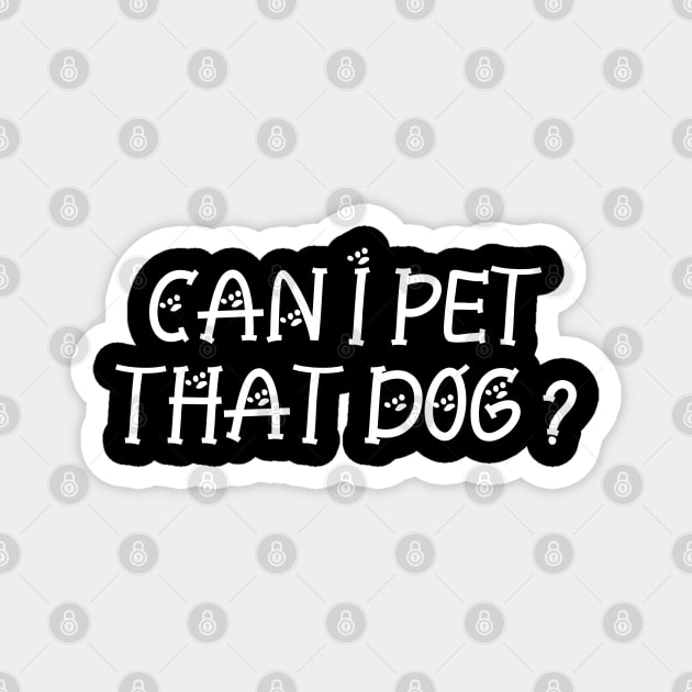 Can I Pet That Dog Magnet by P-ashion Tee